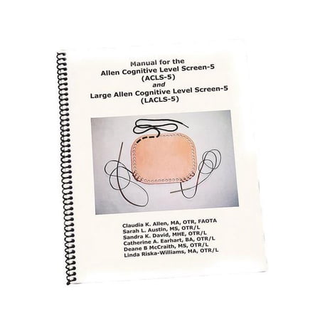 Manual for the Allen Cognitive Level Screen-5 and Large Cognitive Level Screen-5, ACLS 5