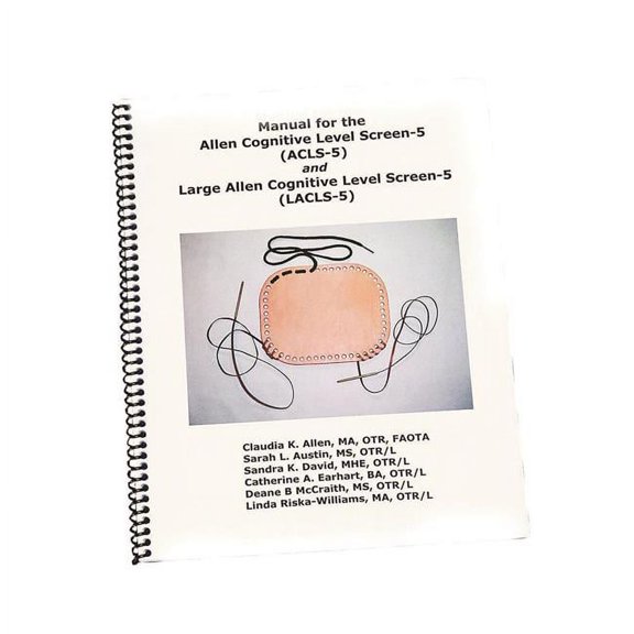 Manual for the Allen Cognitive Level Screen-5 and Large Cognitive Level Screen-5, ACLS 5