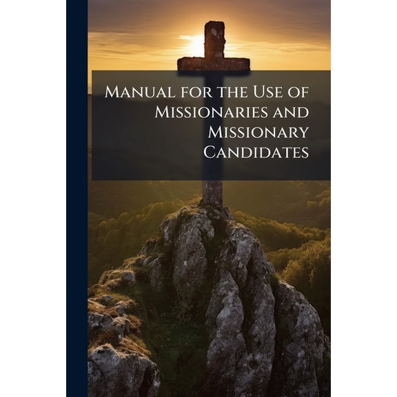 Manual for the Use of Missionaries and Missionary Candidates (Paperback)