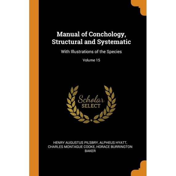 Manual of Conchology, Structural and Systematic: With Illustrations of the Species; Volume 15 Paperback 0344428451 9780344428456 Henry Augustus Pilsbry, Alpheus Hyatt, Charles Montague Cooke