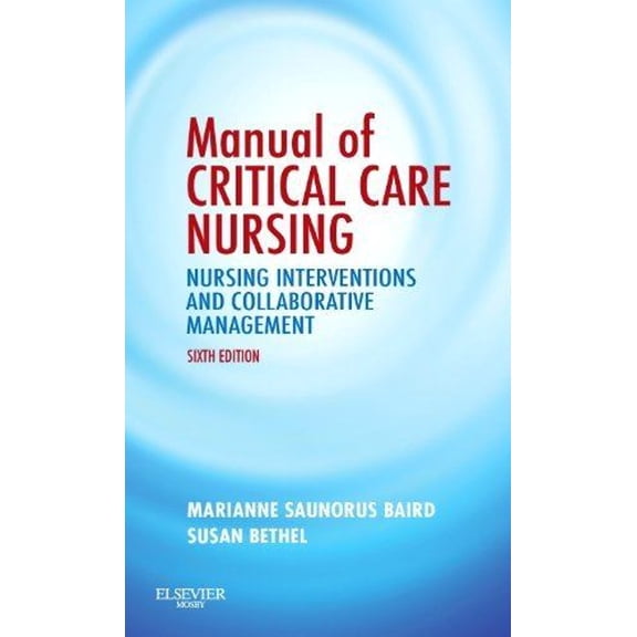 Pre-Owned Manual of Critical Care Nursing: Nursing Interventions and Collaborative Management (Paperback) 0323063764 9780323063760