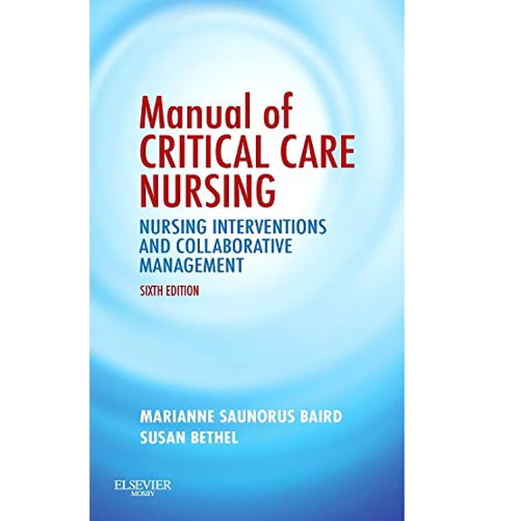 Pre-Owned Manual of Critical Care Nursing: Nursing Interventions and Collaborative Management (Paperback) 0323063764 9780323063760