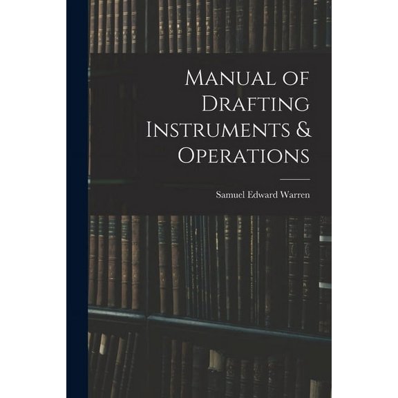 Manual of Drafting Instruments & Operations, (Paperback)