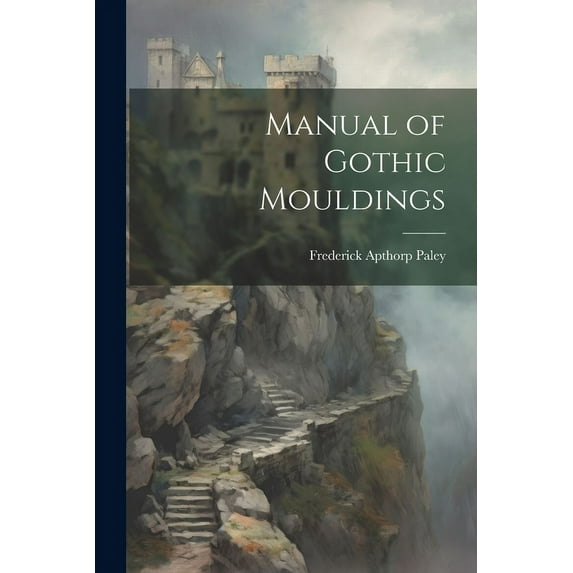 Manual of Gothic Mouldings (Paperback)