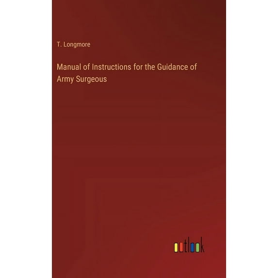 Manual of Instructions for the Guidance of Army Surgeous, (Hardcover)