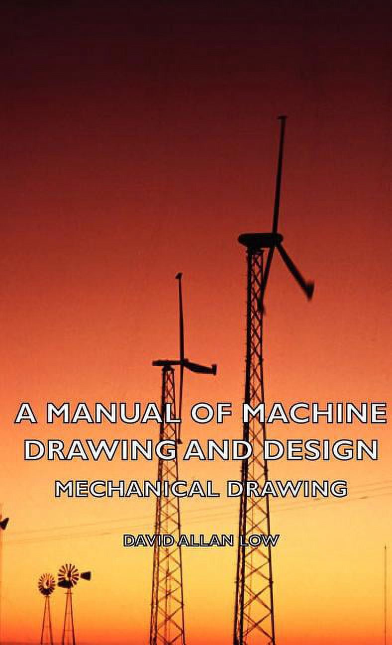 A Manual of Machine Drawing and Design - Mechanical Drawing (Hardcover ...