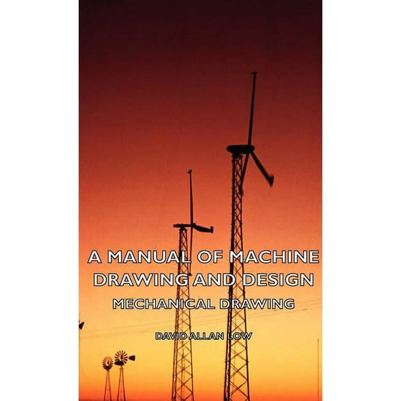 A Manual of Machine Drawing and Design - Mechanical Drawing (Hardcover)