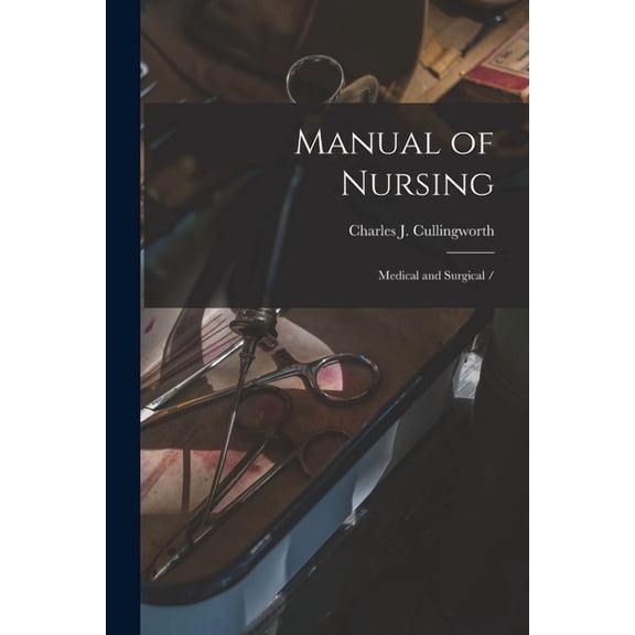 Manual of Nursing: Medical and Surgical / Paperback 1013806263 9781013806261 Cullingworth, Charles J Charles Jam