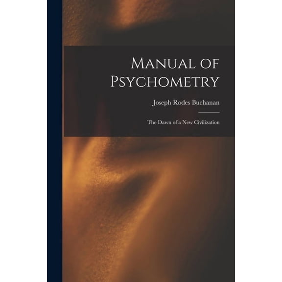 Manual of Psychometry: The Dawn of a New Civilization, (Paperback)
