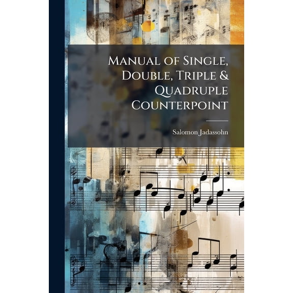 Manual of Single, Double, Triple & Quadruple Counterpoint (Paperback)