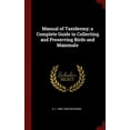 thumbnail image 1 of Manual of Taxidermy; a Complete Guide in Collecting and Preserving Birds and Mammals (Hardcover), 1 of 1
