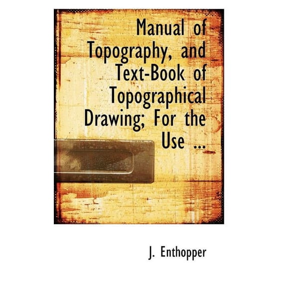 Manual of Topography, and Text-Book of Topographical Drawing (Paperback)
