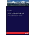 thumbnail image 1 of Manual of practical photography: A guide to the reproductive processes, (Paperback), 1 of 1