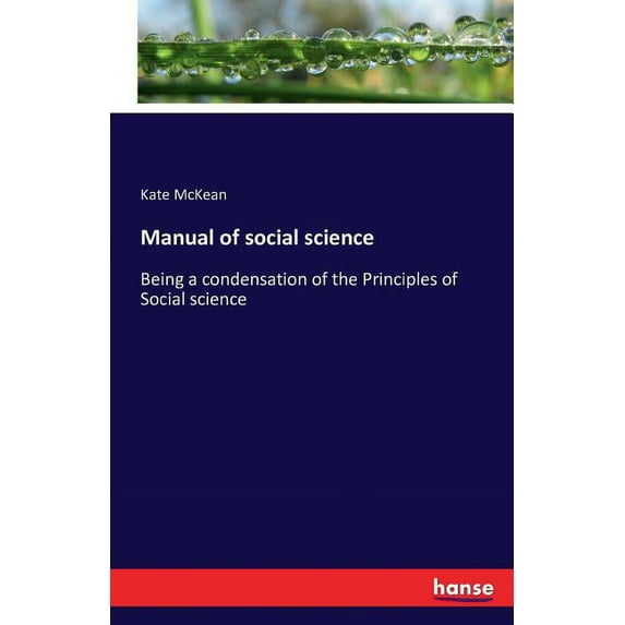 Manual of social science: Being a condensation of the Principles of Social science, (Paperback)