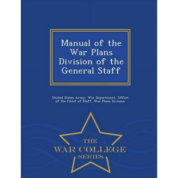 Manual of the War Plans Division of the General Staff - War College Series, (Paperback)