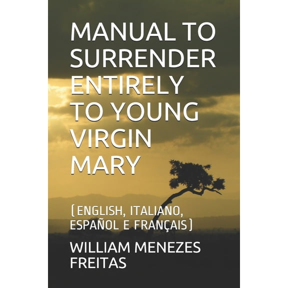 Manual to Surrender Entirely to Young Virgin Mary: (English, Italiano, Espaol E Franais), (Paperback)