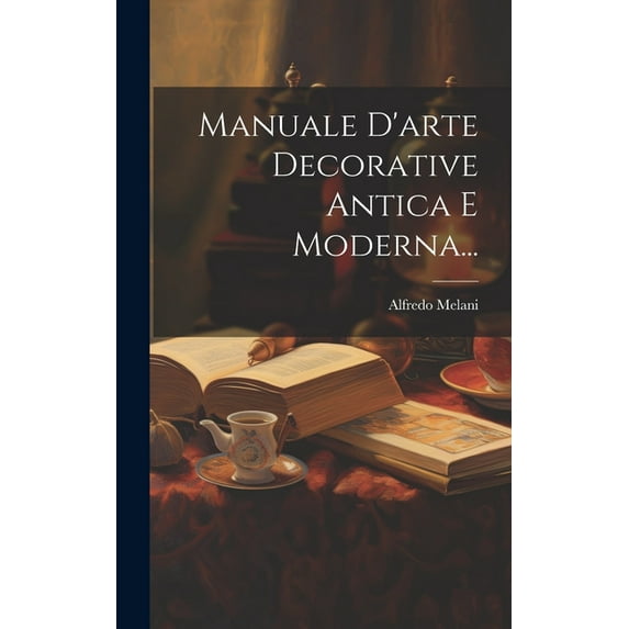 Manuale D'arte Decorative Antica E Moderna... (Hardcover)