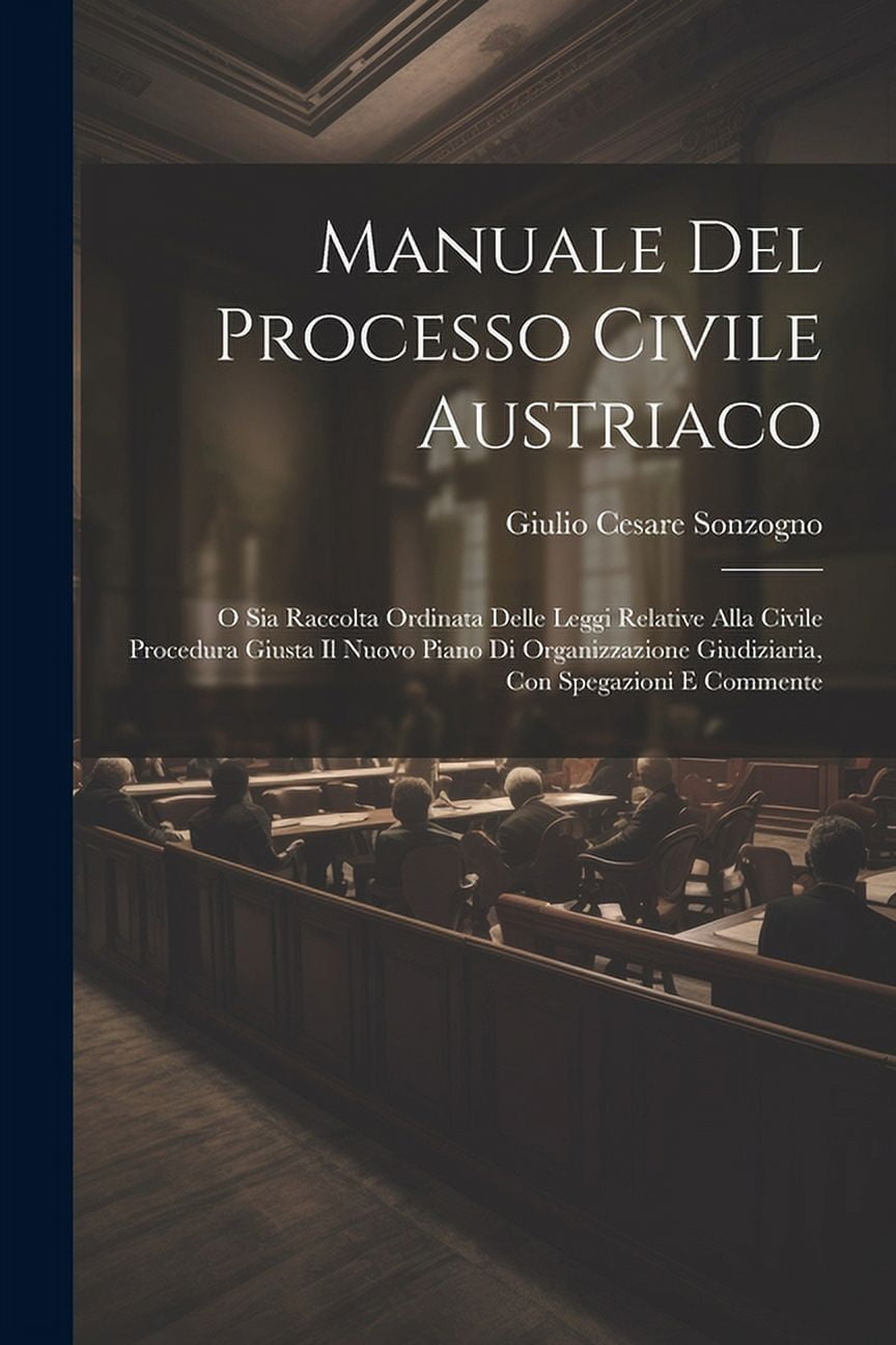 Manuale Del Processo Civile Austriaco O Sia Raccolta Ordinata Delle