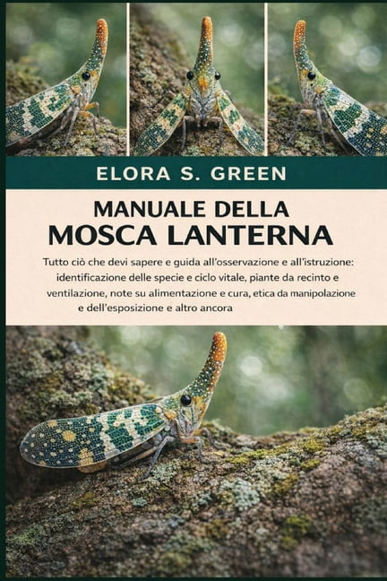 Manuale Della Mosca Lanterna: Tutto ciÃ² che devi sapere e guida all'osservazione e all'istruzione: identificazione delle, (Paperback)