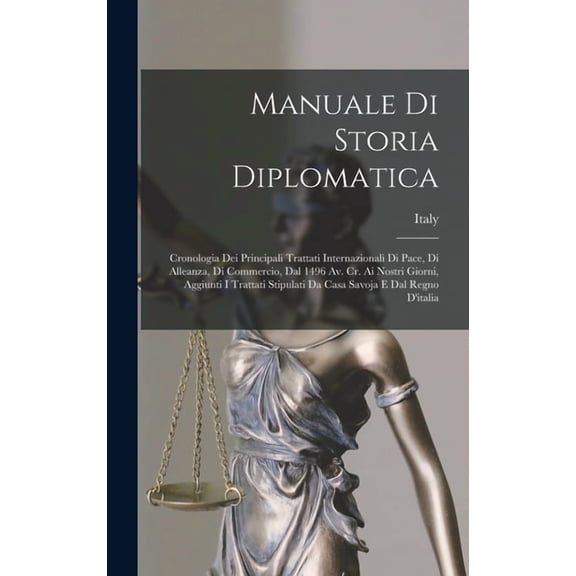 Manuale Di Storia Diplomatica: Cronologia Dei Principali Trattati Internazionali Di Pace, Di Alleanza, Di Commercio, Dal 1496 Av. Cr. Ai Nostri Giorni, Aggiunti I Trattati Stipulati Da Casa Savoja E D