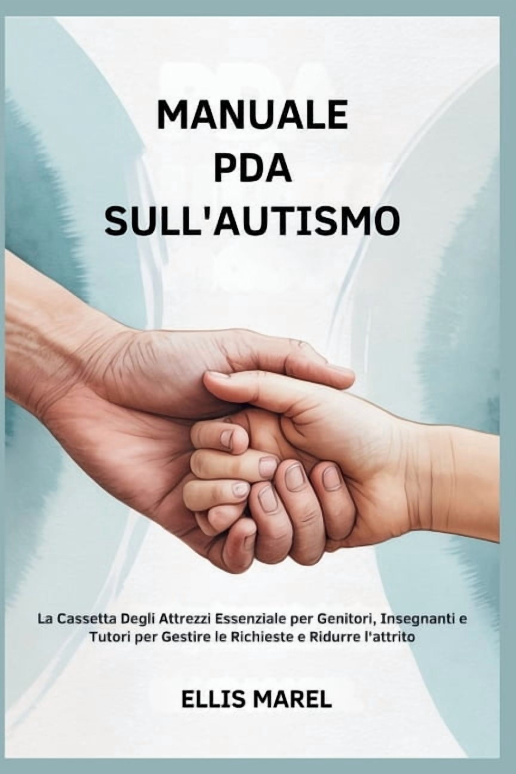 Manuale PDA Sull'autismo: La Cassetta Degli Attrezzi Essenziale per Genitori, Insegnanti e Tutori per Gestire le Richies, (Paperback)