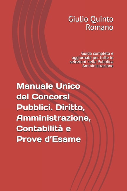 Manuale Unico dei Concorsi Pubblici. Diritto, Amministrazione, ContabilitÃ  e Prove d'Esame: Guida completa e aggiornata , (Paperback)