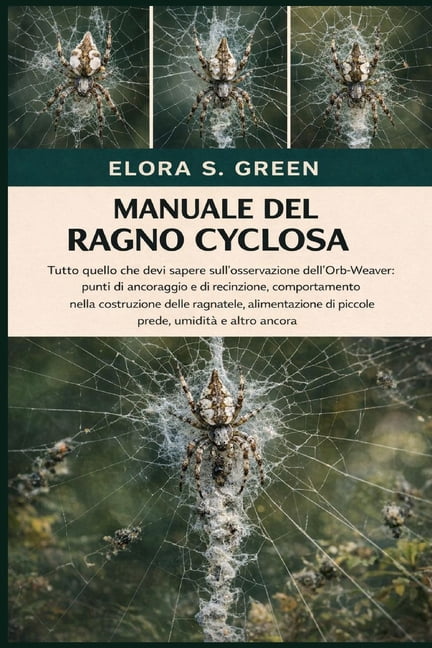 Manuale del Ragno Cyclosa: Tutto quello che devi sapere sull'osservazione dell'Orb-Weaver: punti di ancoraggio e di reci, (Paperback)