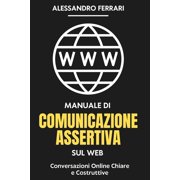 Manuale di Comunicazione Assertiva sul Web Conversazioni Online Chiare e Costruttive, Paperback