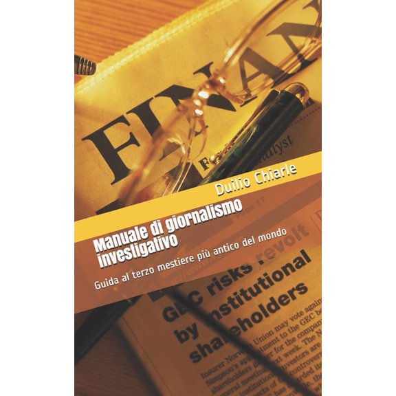 Manuale di giornalismo investigativo: Guida al terzo mestiere pi antico del mondo (Italian Edition)