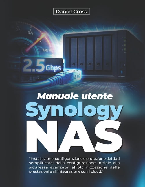 Manuale utente Synology NAS: Installazione, configurazione e protezione dei dati semplificate: dalla configurazione iniz, (Paperback)