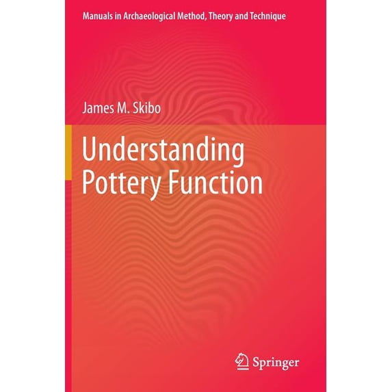 Manuals in Archaeological Method, Theory Understanding Pottery Function, (Paperback)