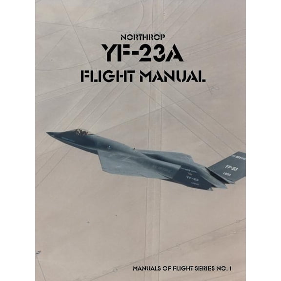 Manuals of Flight Northrop YF-23A Flight Manual, Book 01, (Paperback)