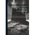 thumbnail image 1 of Manuductio Ad Coelum Chemicum: D.i. Handleitung Zu Dem Chemischen Himmel: Mit Einer Deutschen Ãbersetzung Und Einigen An, (Paperback), 1 of 1