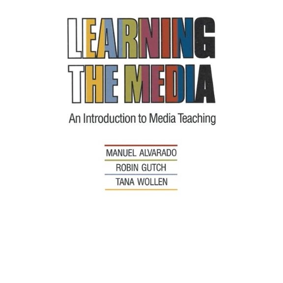 Manuel Alvarado,Robin Gutch,Tana Wollen Learning the Media (Paperback)