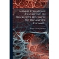 thumbnail image 1 of Manuel D'anatomie Descriptive, Ou Descriptive Succincte Des Organes De L'homme... (Paperback), 1 of 1