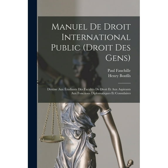 Manuel De Droit International Public (Droit Des Gens): Destine Aux Ãtudiants Des Facultés De Droit Et Aux Aspirants Aux , (Paperback)