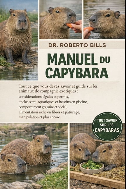Manuel Du Capybara: Tout ce que vous devez savoir et guide sur les animaux de compagnie exotiques: considÃ©rations lÃ©gale, (Paperback)