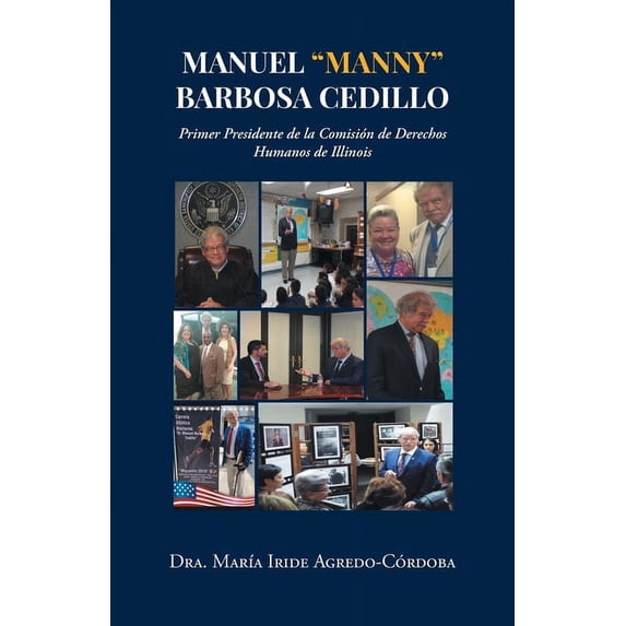 Manuel "Manny" Barbosa Cedillo: Primer Presidente de la Comisión de Derechos Humanos de Illinois (Paperback)