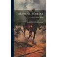 thumbnail image 1 of Manuel Pereira: Or, the Sovereign Rule of South Carolina. With Views of Southern Laws, Life, and Hospitality (Hardcover), 1 of 1