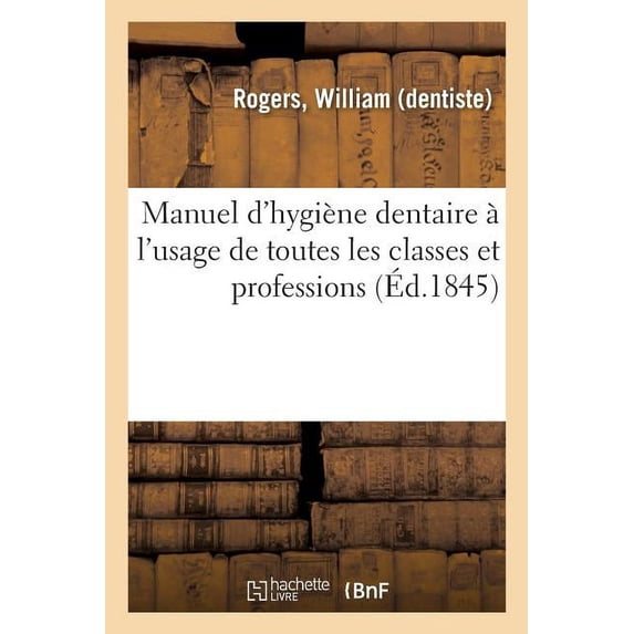 Manuel D'hygi Ne Dentaire L'usage De Toutes Les Classes Et Professions