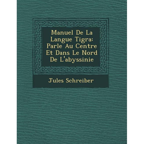 Manuel de La Langue Tigra: Parl E Au Centre Et Dans Le Nord de L'Abyssinie (Paperback)