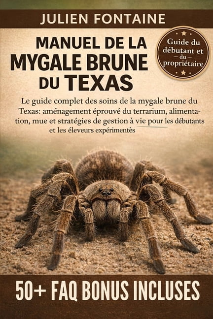 Manuel de la Mygale Brune Du Texas: Le guide complet des soins de la mygale brune du Texas: amÃ©nagement Ã©prouvÃ© du terra, (Paperback)