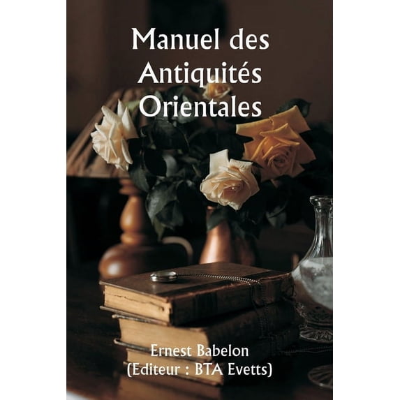 Manuel des Antiquités Orientales, (Paperback)