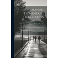 thumbnail image 1 of Manuel Élémentaire D'éducation: Ouvrage Utile À Tout Ordre De Lecteurs, En Particulier Aux Parens Et Aux Maîtres Pour L'éducation Des Enfans & Des Adolescents & Qui Renferme Une Suite De Toutes Les Co, 1 of 1