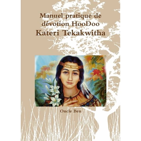 Manuel pratique de dZvotion HooDoo Ã Kateri Tekakwitha, (Paperback)