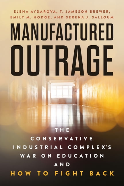 Manufactured Outrage: The Conservative Industrial Complex's War on Education and How to Fight Back, (Paperback)