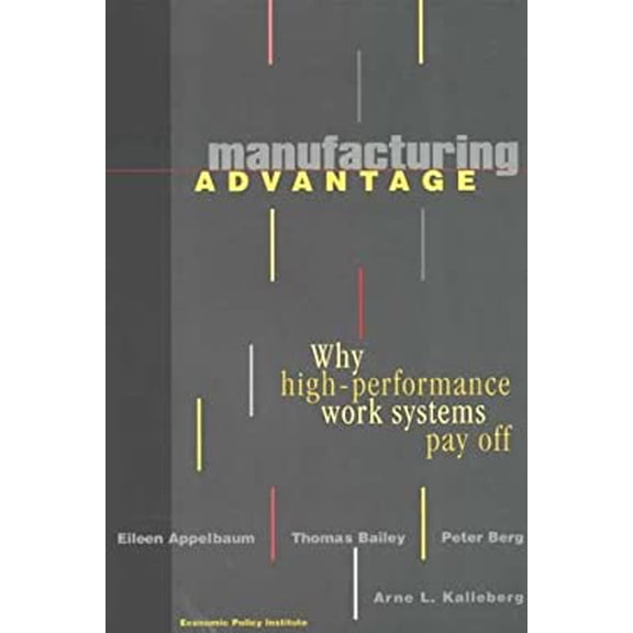 Pre-Owned Manufacturing Advantage : Why High Performance Work Systems Pay Off 9780801437656