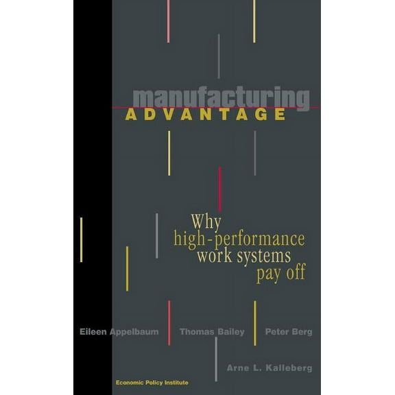 Manufacturing Advantage: Why High Performance Work Systems Pay Off, (Hardcover)