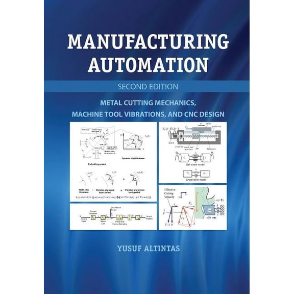 Manufacturing Automation: Metal Cutting Mechanics, Machine Tool Vibrations, and CNC Design, (Paperback)