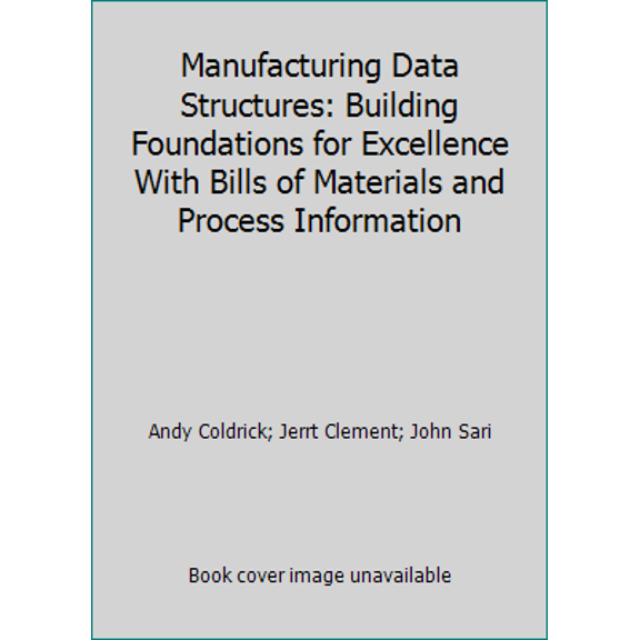 Pre-Owned Manufacturing Data Structures: Building Foundations for Excellence With Bills of Materials and Process Information (Hardcover) 0939246279 9780939246274